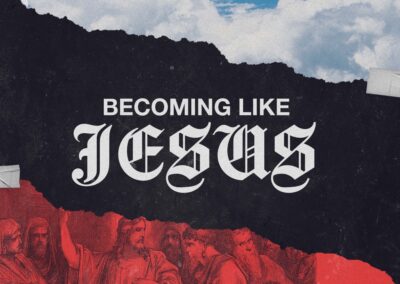 Becoming Like Jesus | May 11, 2025